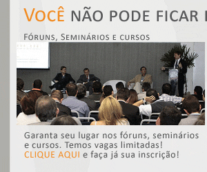 Garanta seu lugar nos fóruns, seminários e cursos. Temos vagas limitadas! CLIQUE AQUI e faça já sua inscrição antecipada com desconto